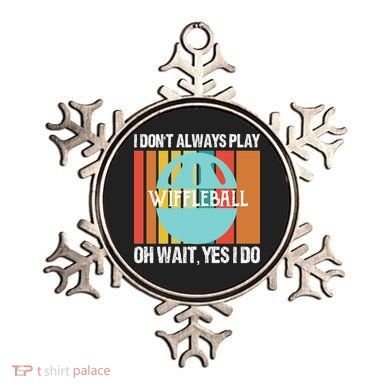 I Don't Always Play WiffleBall Oh Wait Ornament