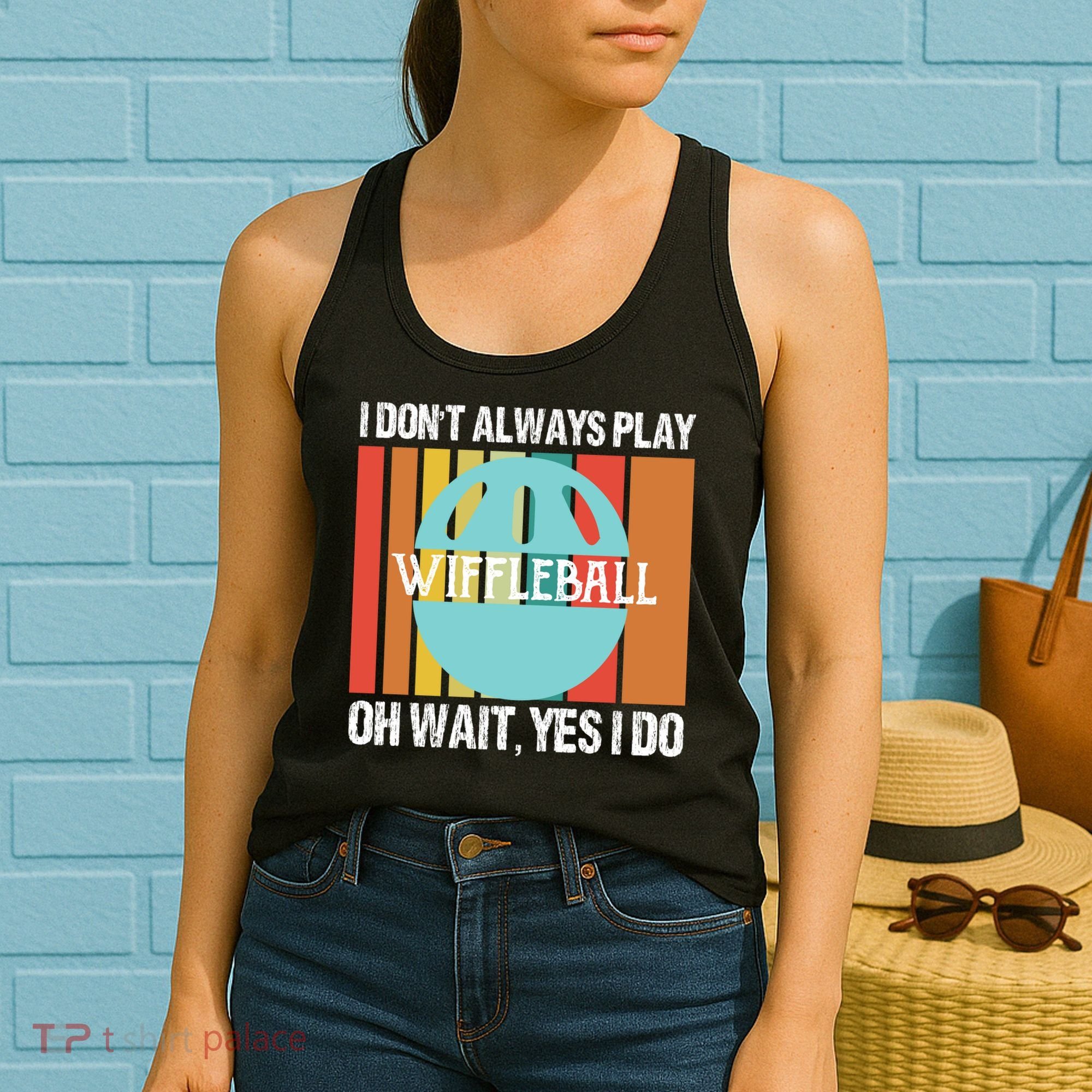 I Don't Always Play WiffleBall Oh Wait Women's Tank Top