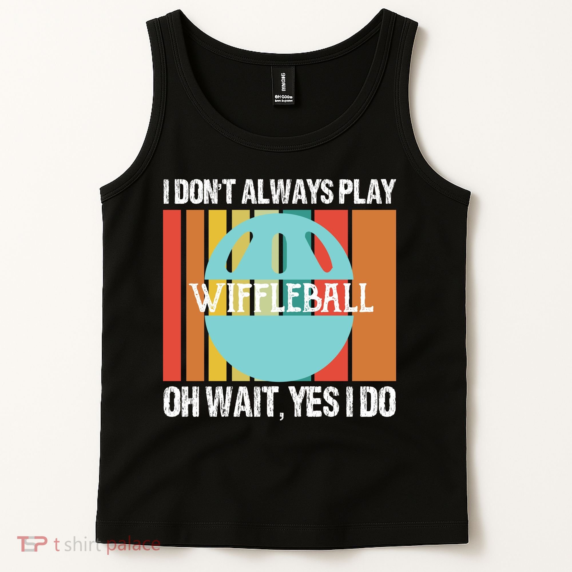 I Don't Always Play WiffleBall Oh Wait Tank Top