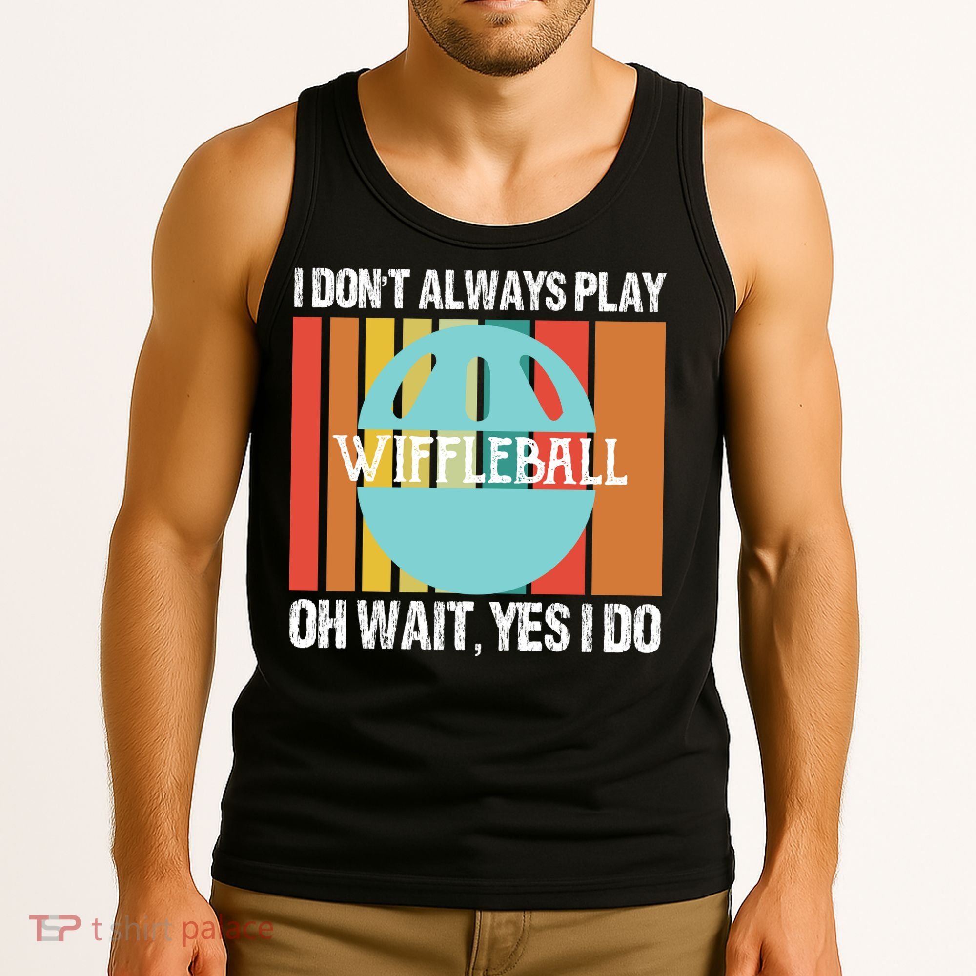 I Don't Always Play WiffleBall Oh Wait Tank Top