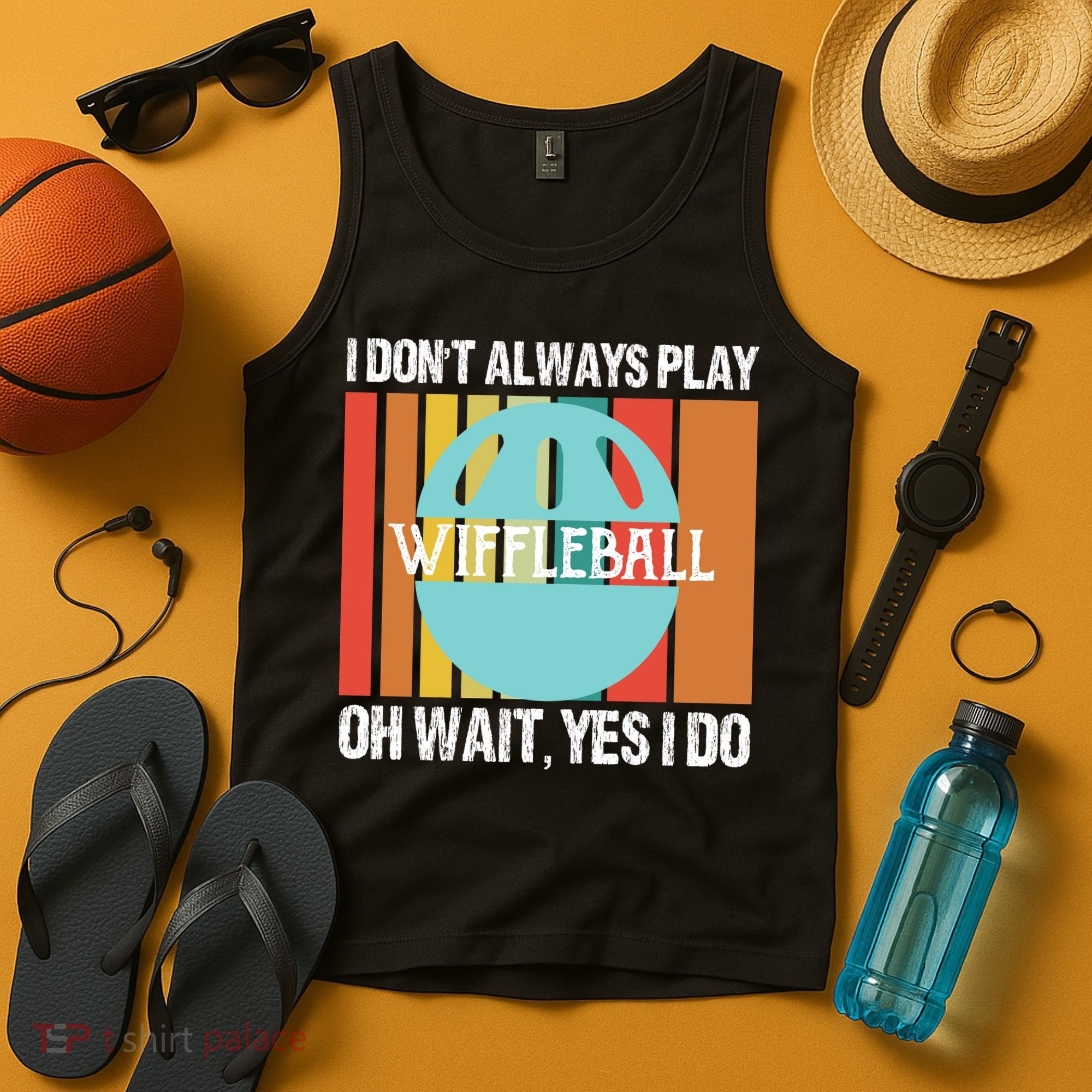 I Don't Always Play WiffleBall Oh Wait Tank Top