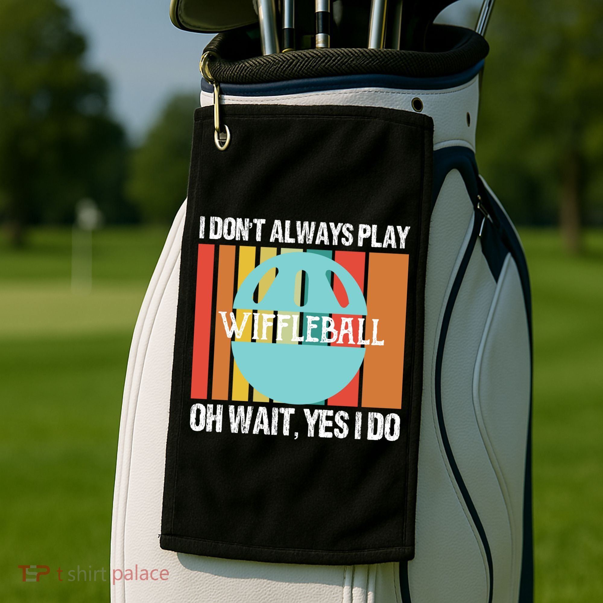 I Don't Always Play WiffleBall Oh Wait Golf Towel