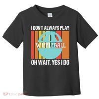 I Don't Always Play WiffleBall Oh Wait Toddler T-Shirt thumb 0