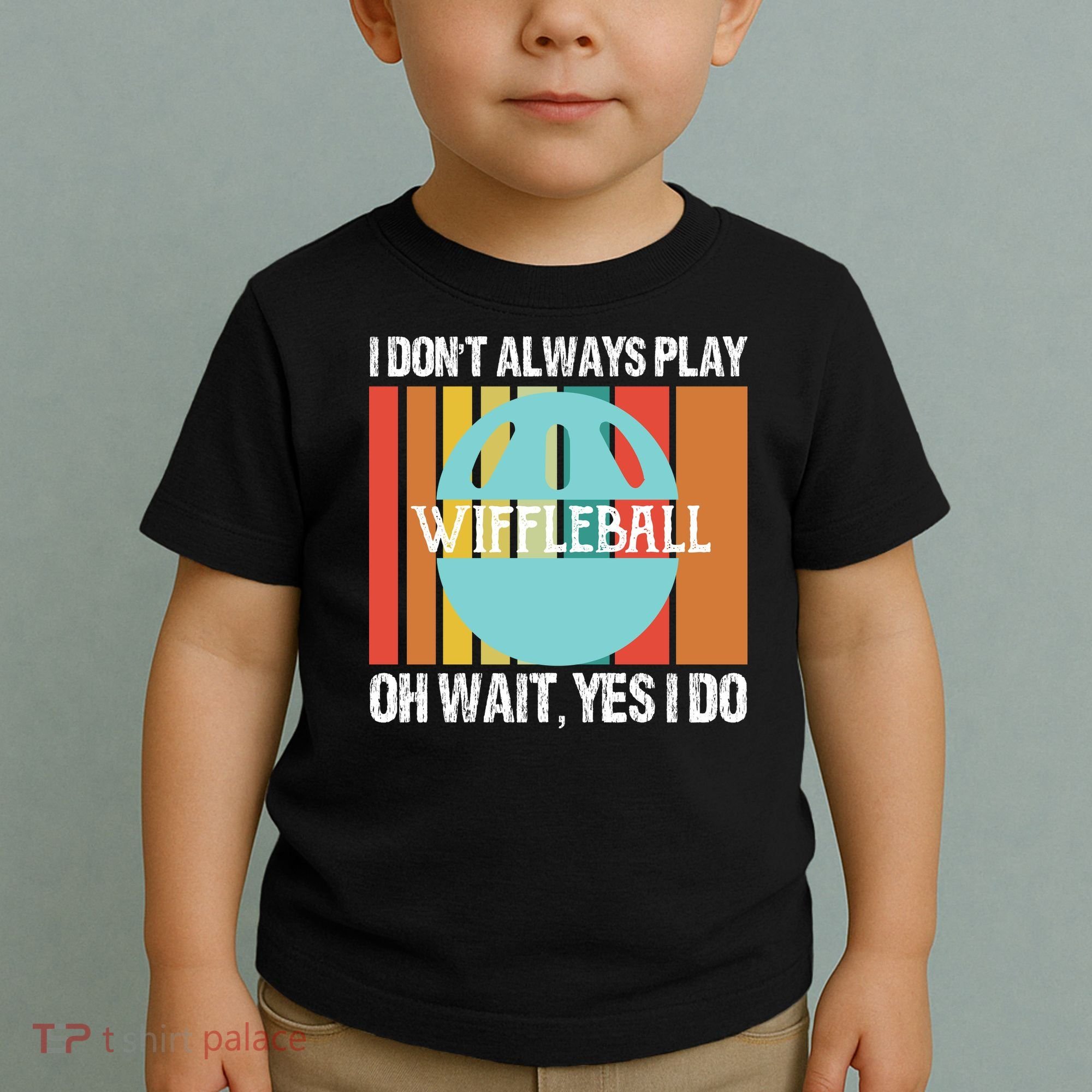 I Don't Always Play WiffleBall Oh Wait Toddler T-Shirt