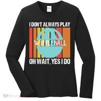 I Don't Always Play WiffleBall Oh Wait Women's Long Sleeve Shirt thumb 0