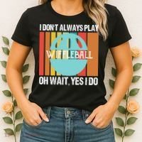 I Don't Always Play WiffleBall Oh Wait Women's T-Shirt thumb 2