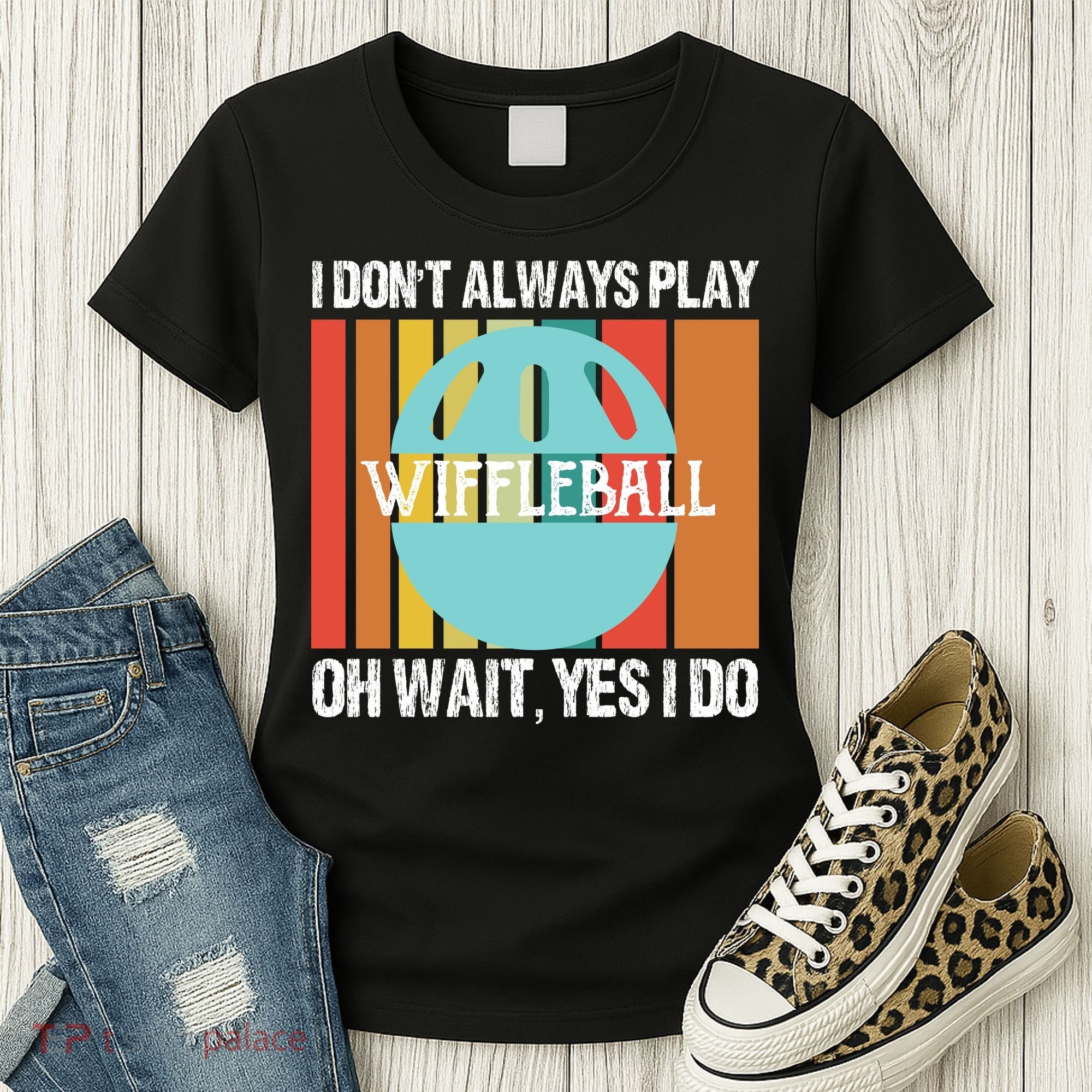 I Don't Always Play WiffleBall Oh Wait Women's T-Shirt