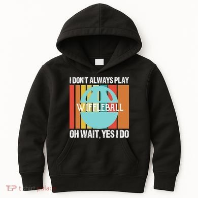 I Don't Always Play WiffleBall Oh Wait Kids Hoodie