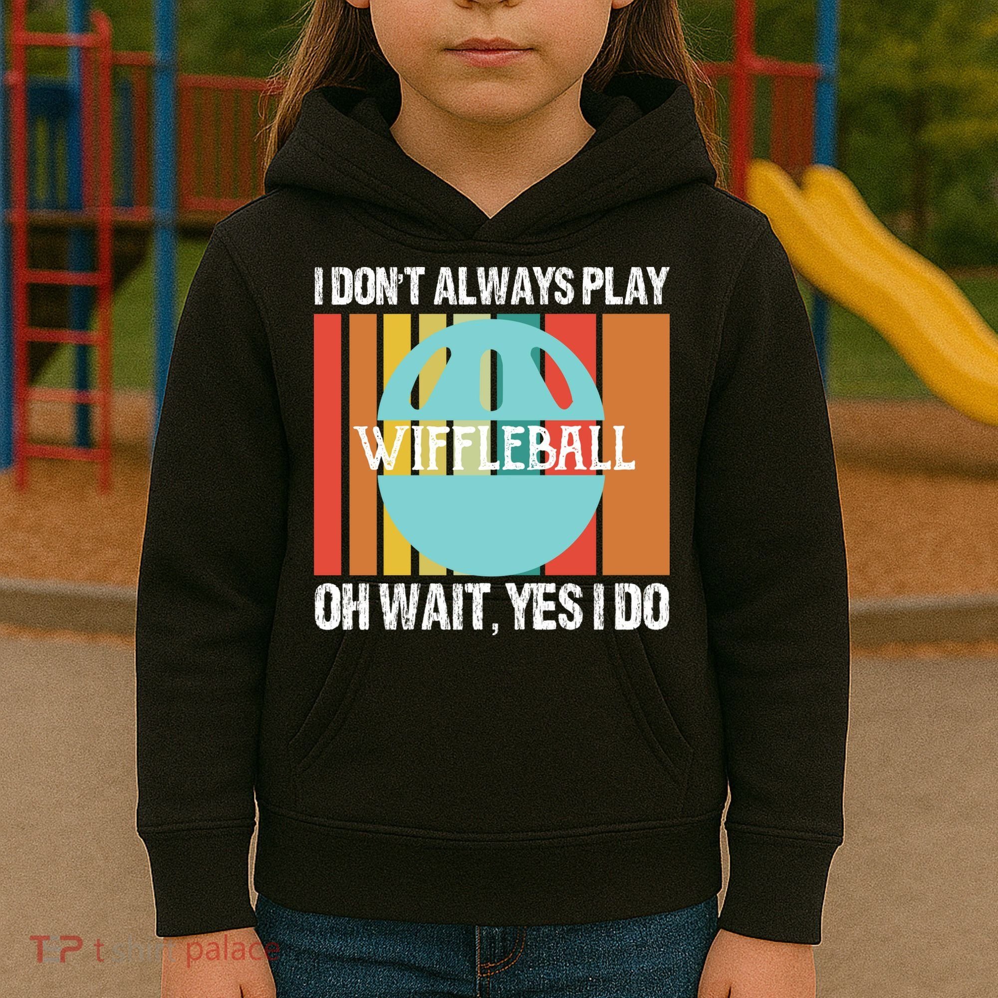 I Don't Always Play WiffleBall Oh Wait Kids Hoodie