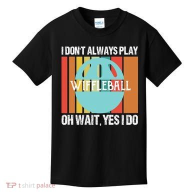 I Don't Always Play WiffleBall Oh Wait Kids T-Shirt