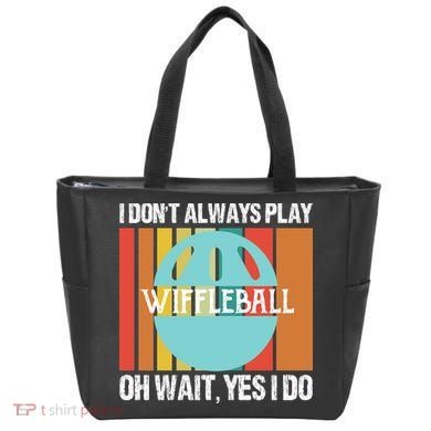 I Don't Always Play WiffleBall Oh Wait Tote Bag