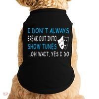 I DonT Always Break Out Into Show Tunes Oh Wait Yes I Do Doggie Tank thumb 0
