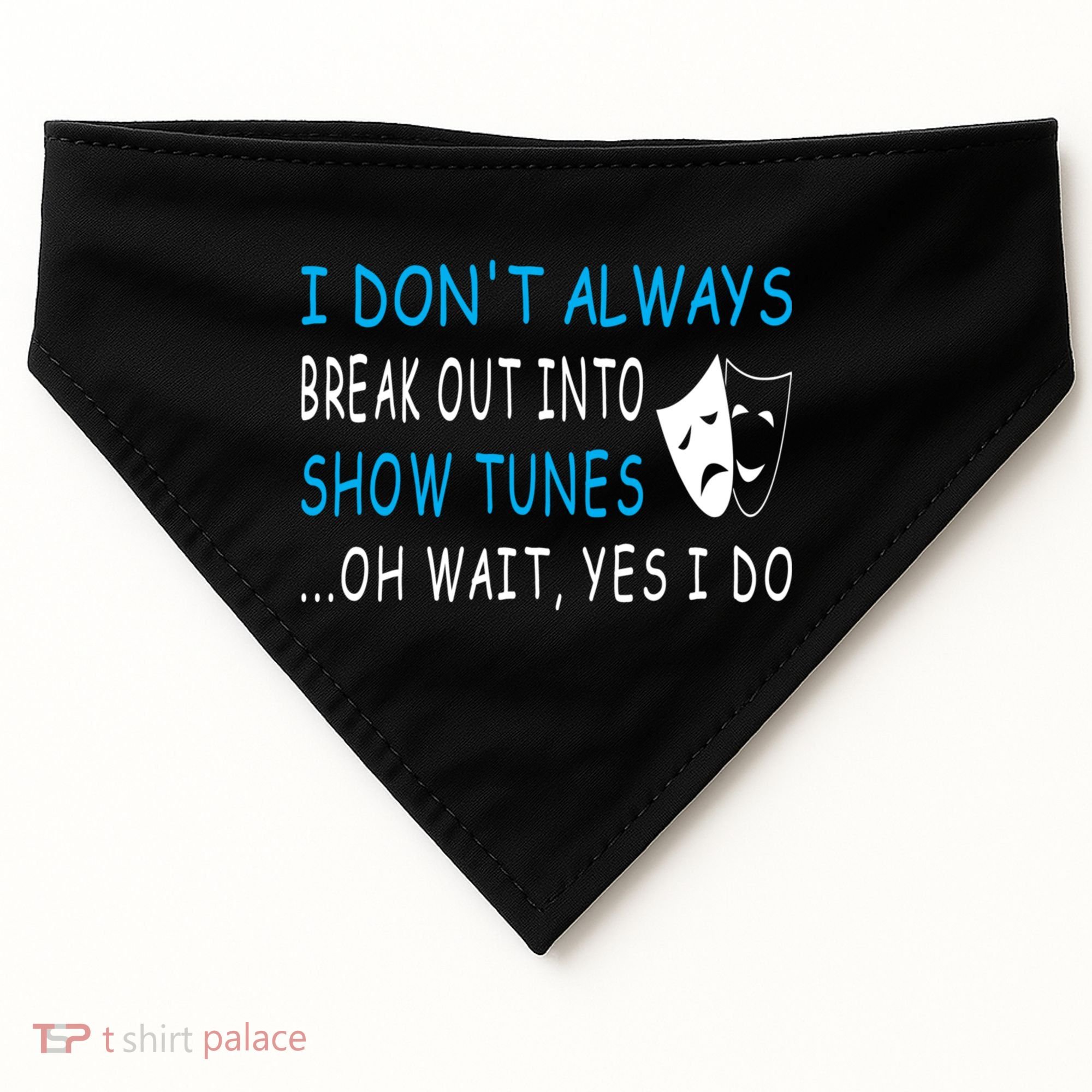 I DonT Always Break Out Into Show Tunes Oh Wait Yes I Do USA-Made Doggie Bandana