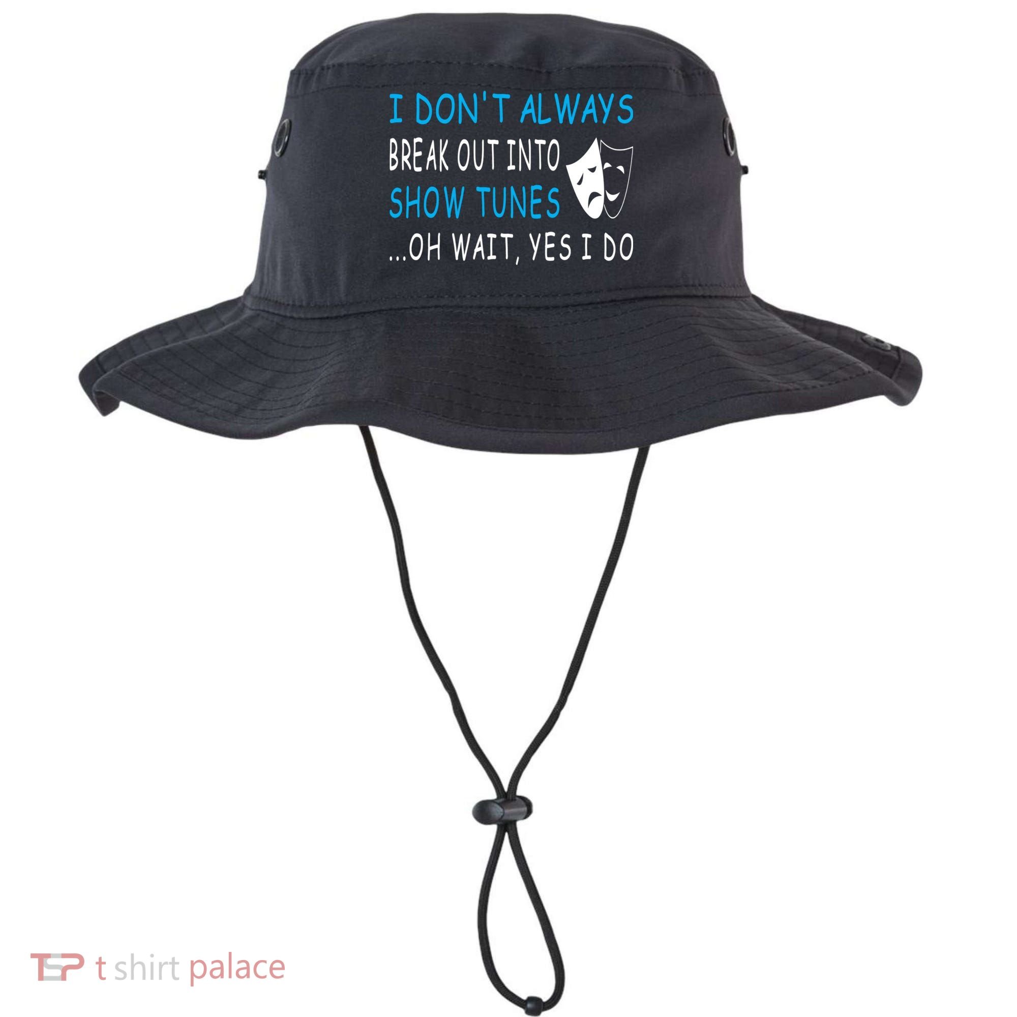 I DonT Always Break Out Into Show Tunes Oh Wait Yes I Do Bucket Hat