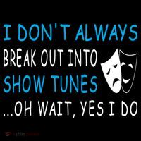 I DonT Always Break Out Into Show Tunes Oh Wait Yes I Do Coffee Mug thumb 5