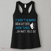 I DonT Always Break Out Into Show Tunes Oh Wait Yes I Do Women's Tank Top thumb 3