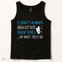 I DonT Always Break Out Into Show Tunes Oh Wait Yes I Do Tank Top thumb 2