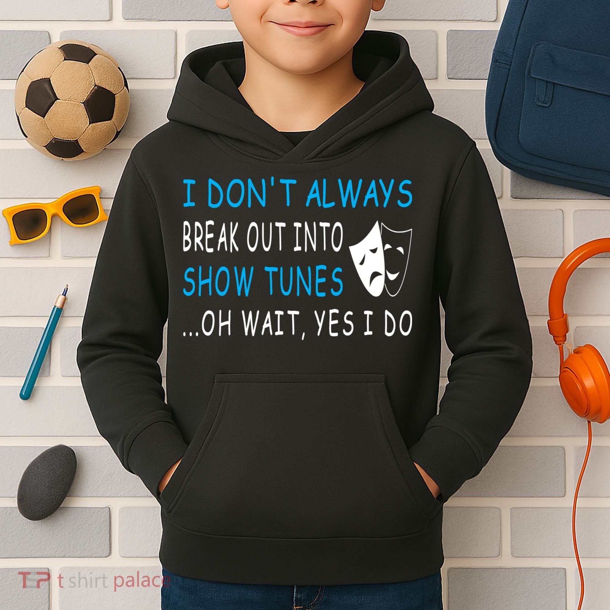 I DonT Always Break Out Into Show Tunes Oh Wait Yes I Do Kids Hoodie