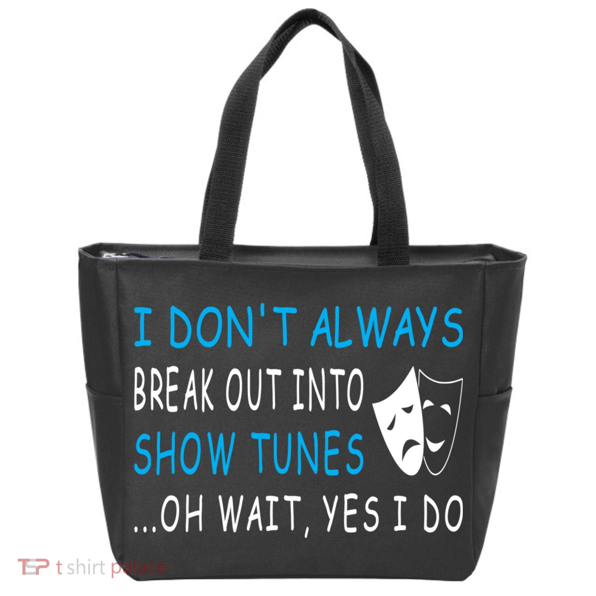 I DonT Always Break Out Into Show Tunes Oh Wait Yes I Do Tote Bag