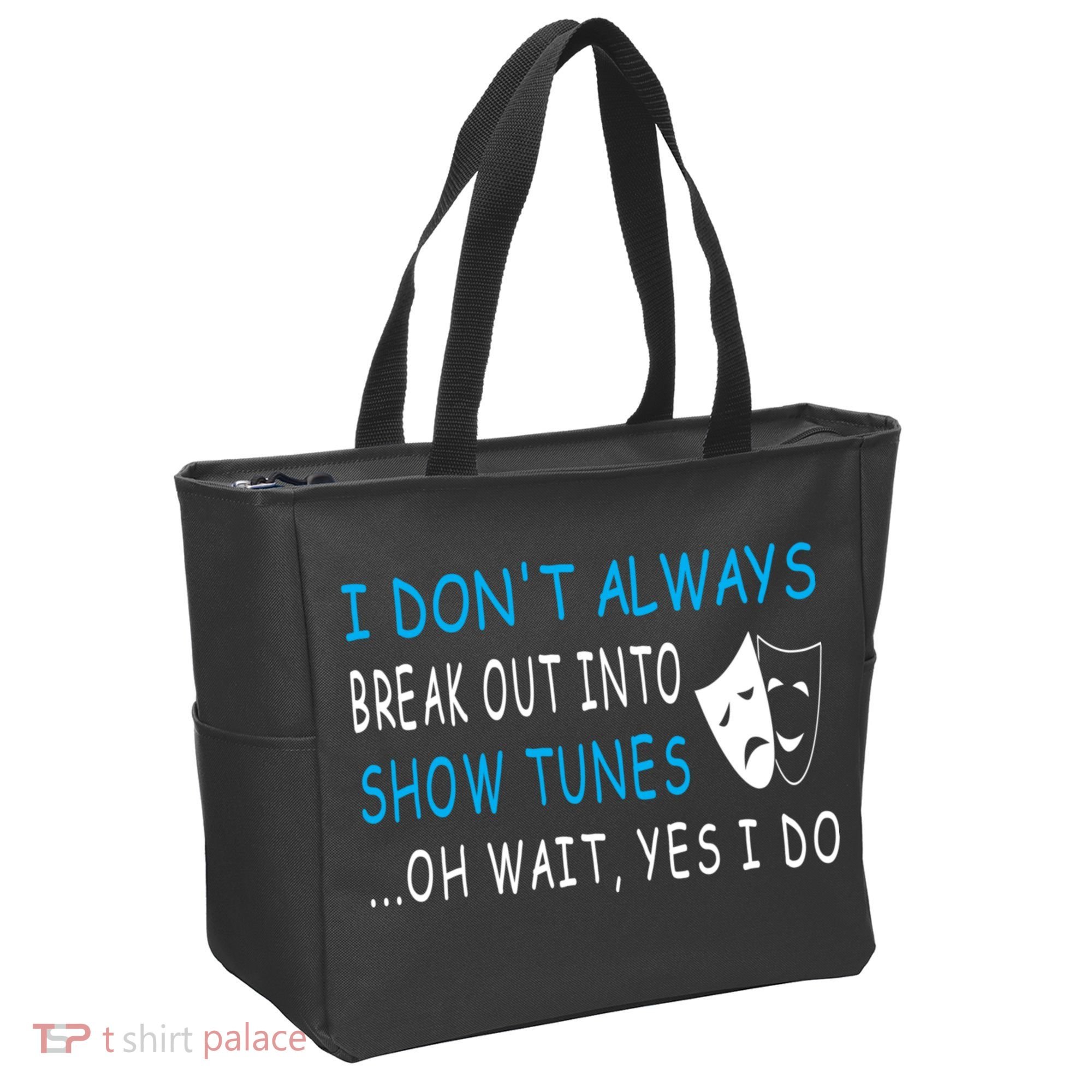 I DonT Always Break Out Into Show Tunes Oh Wait Yes I Do Tote Bag