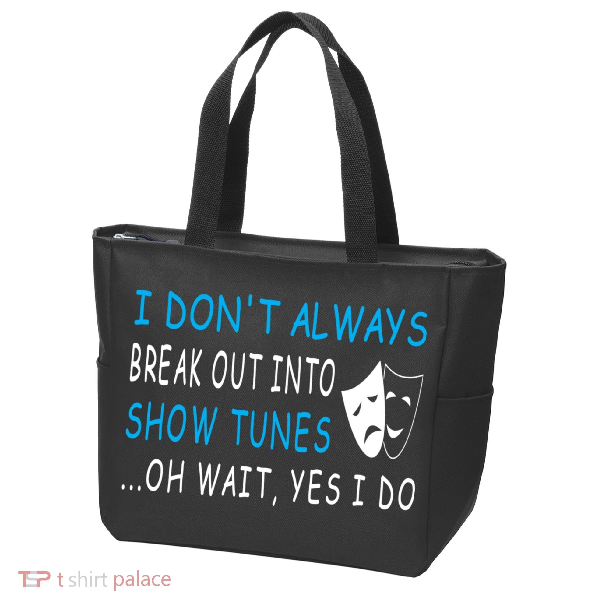 I DonT Always Break Out Into Show Tunes Oh Wait Yes I Do Tote Bag