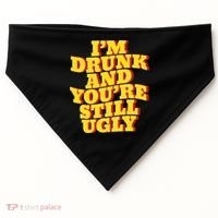 Im Drunk And Youre Still Ugly Drunk Jokes Alcohol Party USA-Made Doggie Bandana thumb 0