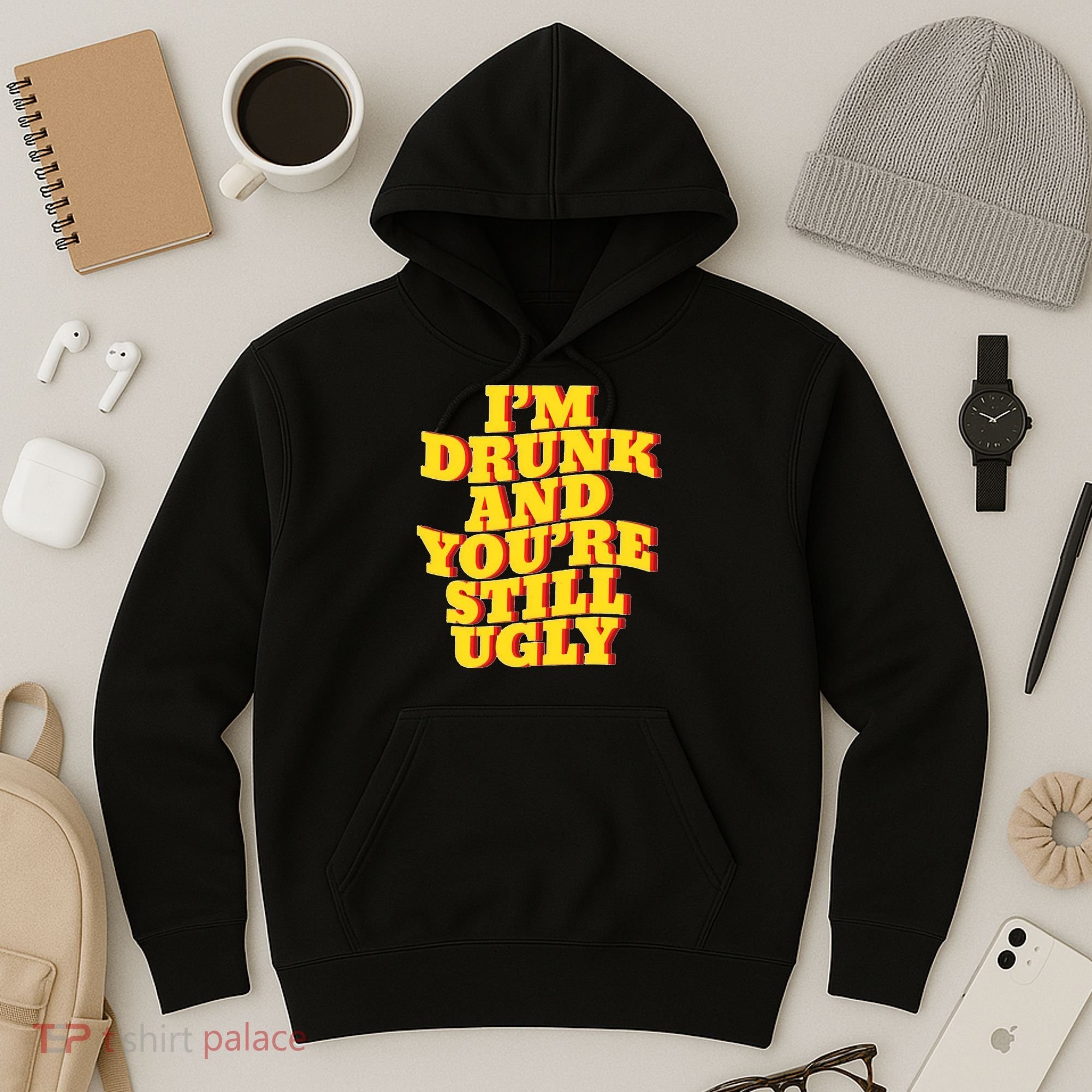 Im Drunk And Youre Still Ugly Drunk Jokes Alcohol Party Hoodie