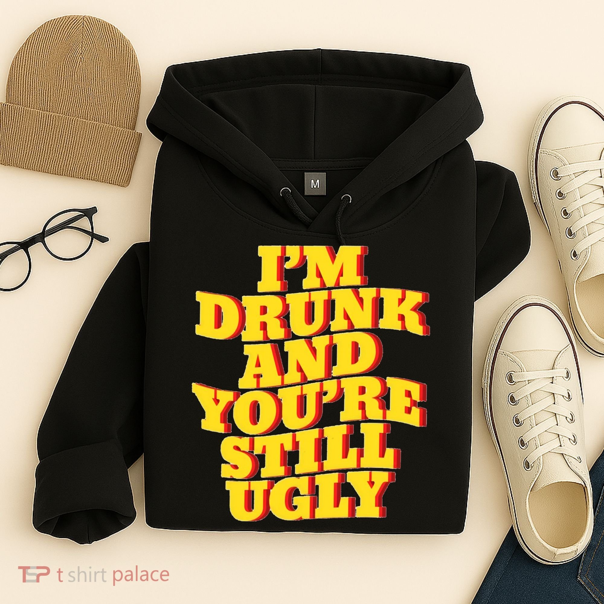 Im Drunk And Youre Still Ugly Drunk Jokes Alcohol Party Hoodie