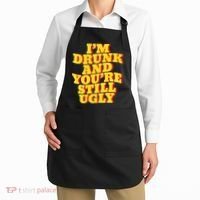 Im Drunk And Youre Still Ugly Drunk Jokes Alcohol Party Apron thumb 2
