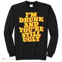Im Drunk And Youre Still Ugly Drunk Jokes Alcohol Party Sweatshirt thumb 0