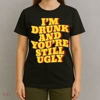 Im Drunk And Youre Still Ugly Drunk Jokes Alcohol Party T-Shirt thumb 4