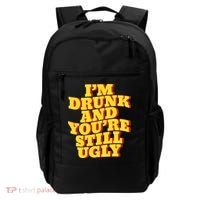 Im Drunk And Youre Still Ugly Drunk Jokes Alcohol Party Backpack thumb 0