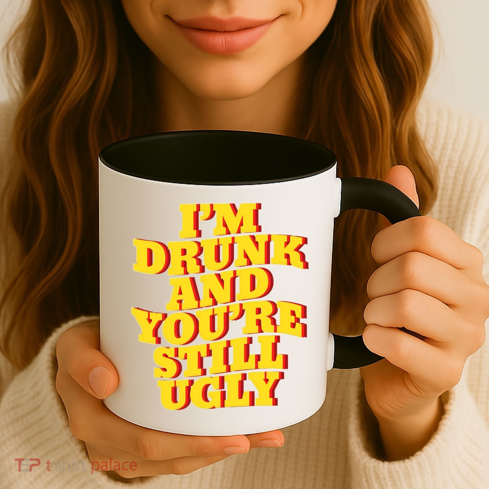Im Drunk And Youre Still Ugly Drunk Jokes Alcohol Party Coffee Mug
