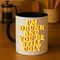Im Drunk And Youre Still Ugly Drunk Jokes Alcohol Party Coffee Mug thumb 4