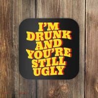 Im Drunk And Youre Still Ugly Drunk Jokes Alcohol Party Coaster thumb 0