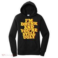 Im Drunk And Youre Still Ugly Drunk Jokes Alcohol Party Women's Hoodie thumb 0