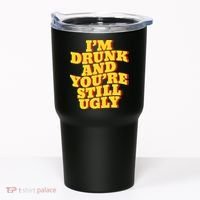 Im Drunk And Youre Still Ugly Drunk Jokes Alcohol Party Tumbler thumb 0