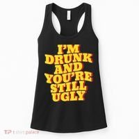 Im Drunk And Youre Still Ugly Drunk Jokes Alcohol Party Women's Tank Top thumb 0