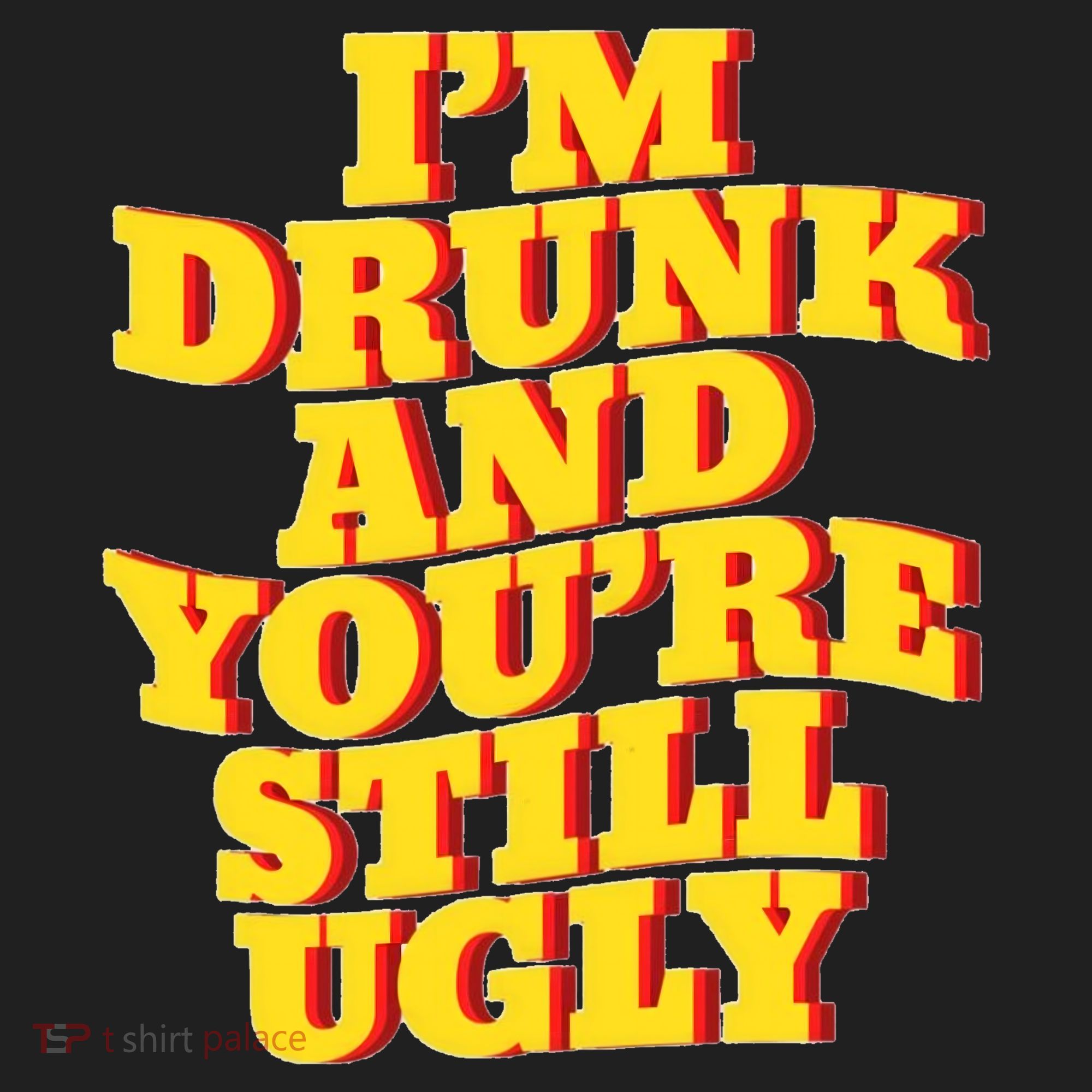 Im Drunk And Youre Still Ugly Drunk Jokes Alcohol Party Hat