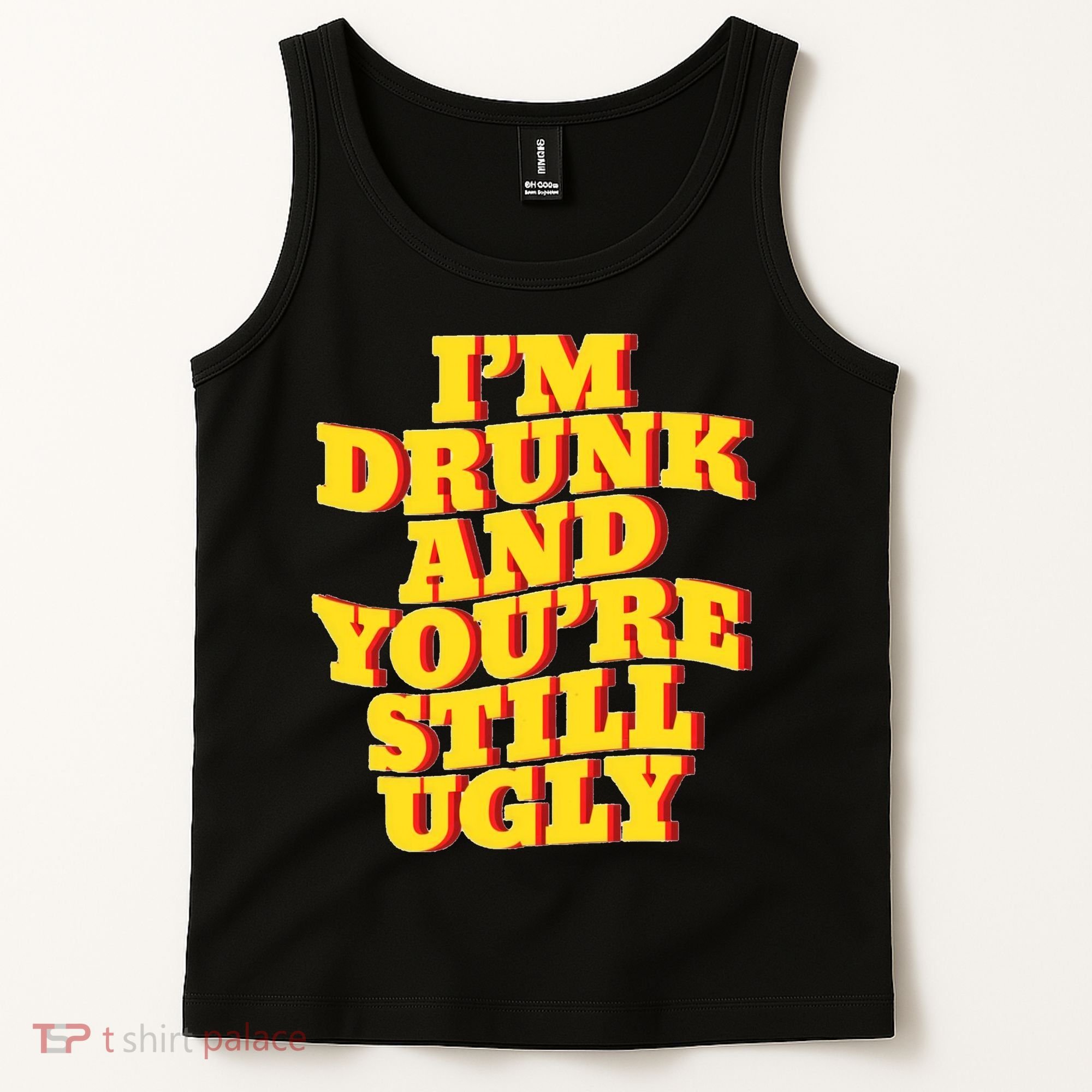 Im Drunk And Youre Still Ugly Drunk Jokes Alcohol Party Tank Top