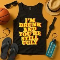 Im Drunk And Youre Still Ugly Drunk Jokes Alcohol Party Tank Top thumb 4