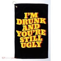Im Drunk And Youre Still Ugly Drunk Jokes Alcohol Party Golf Towel thumb 0