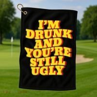 Im Drunk And Youre Still Ugly Drunk Jokes Alcohol Party Golf Towel thumb 1