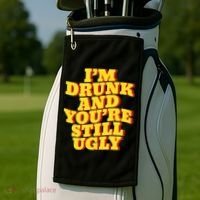 Im Drunk And Youre Still Ugly Drunk Jokes Alcohol Party Golf Towel thumb 2