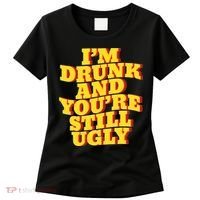Im Drunk And Youre Still Ugly Drunk Jokes Alcohol Party Women's T-Shirt thumb 0