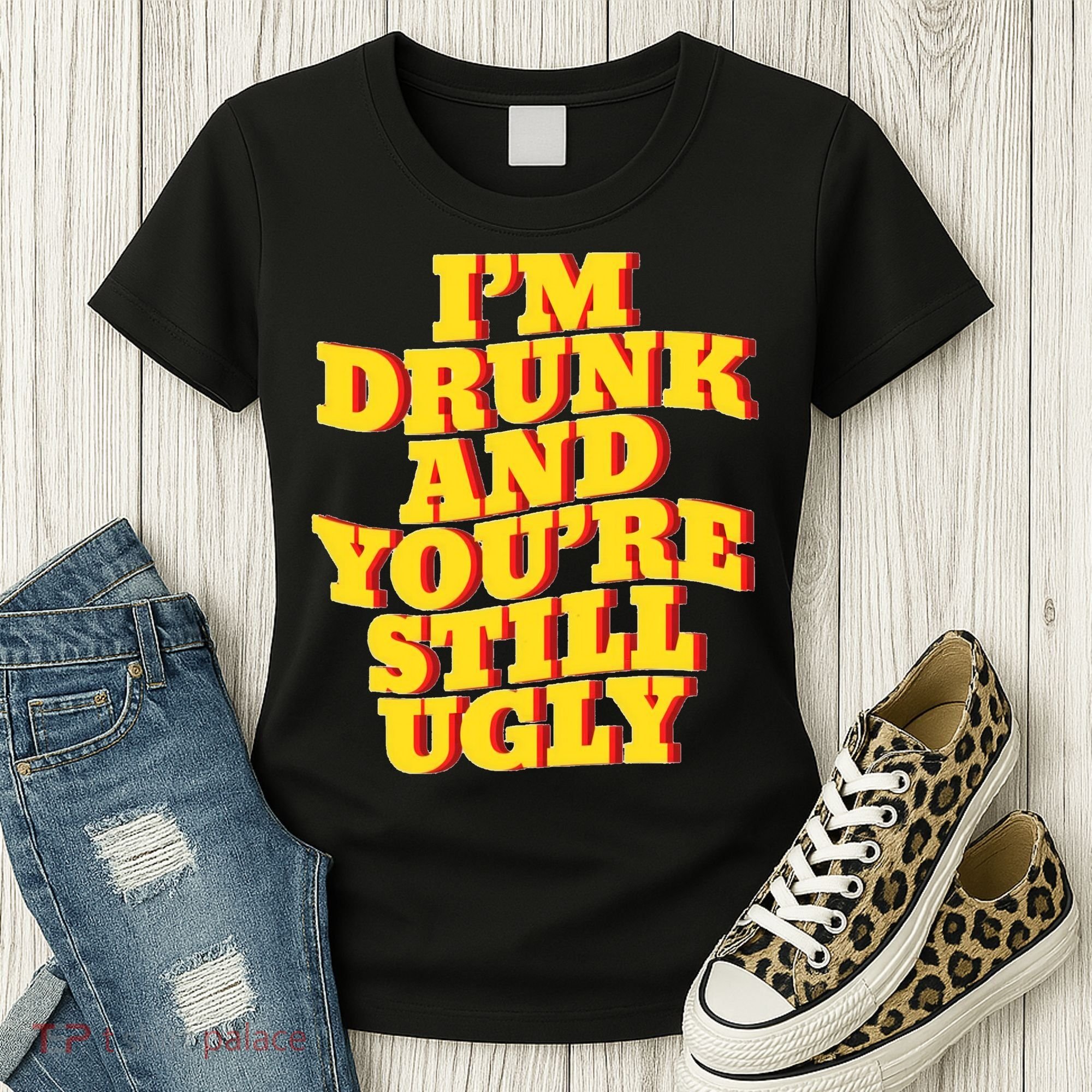 Im Drunk And Youre Still Ugly Drunk Jokes Alcohol Party Women's T-Shirt