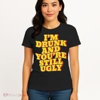 Im Drunk And Youre Still Ugly Drunk Jokes Alcohol Party Women's T-Shirt thumb 4