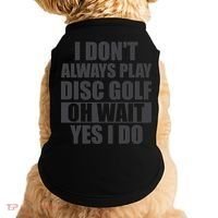 I Don't Always Play Disc Golf Disc Golf Themed Disc Golfers Doggie Tank thumb 0