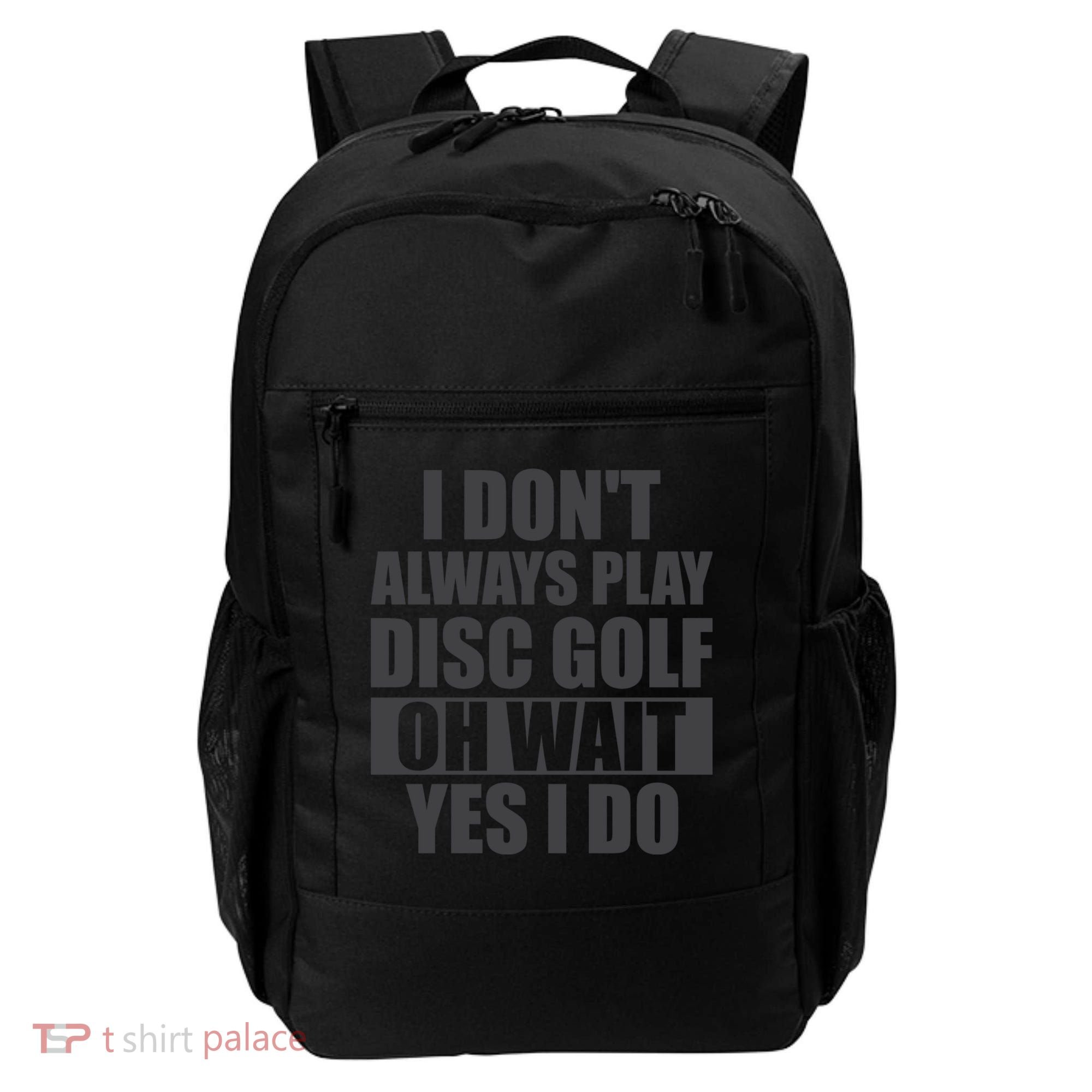 I Don't Always Play Disc Golf Disc Golf Themed Disc Golfers Backpack
