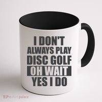 I Don't Always Play Disc Golf Disc Golf Themed Disc Golfers Coffee Mug thumb 1